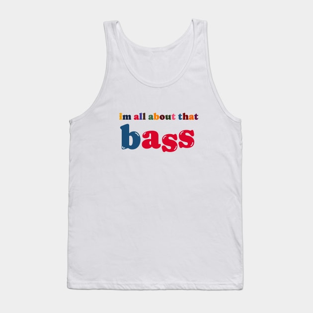 im all about that bass Tank Top by SiniDesignStudio